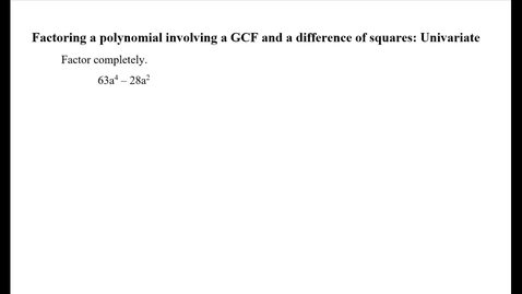 Thumbnail for entry Factoring a polynomial involving s GCF and a difference of squares: Univariate
