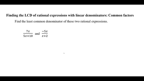 Thumbnail for entry Finding the LCD of rational expressions with linear denominators: Common factors