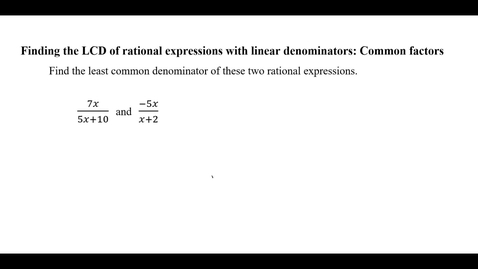 Thumbnail for Finding the LCD of rational expressions with linear denominators: Common factors