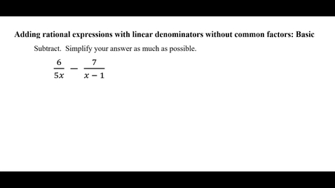 Thumbnail for entry Adding rational expressions with linear denominators without common factors: Basic