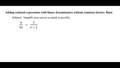 Thumbnail for Adding rational expressions with linear denominators without common factors: Basic