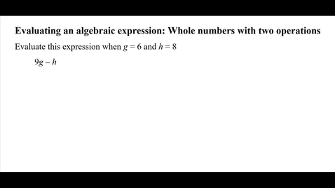 Thumbnail for entry Evaluating an algebraic expression: Whole numbers with two operations