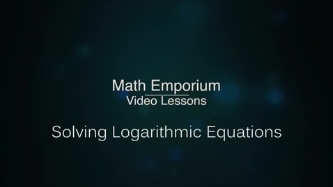 Thumbnail for entry Solving Logarithmic Equations