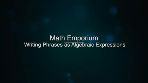 Thumbnail for entry Writing Phrases as Algebraic Expressions