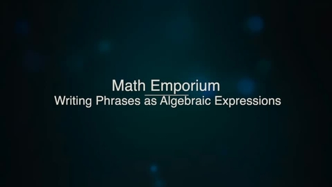Thumbnail for Writing Phrases as Algebraic Expressions