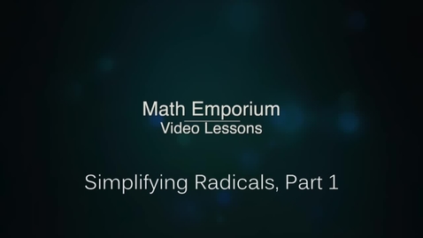 Thumbnail for entry Simplifying Radicals, Part 1
