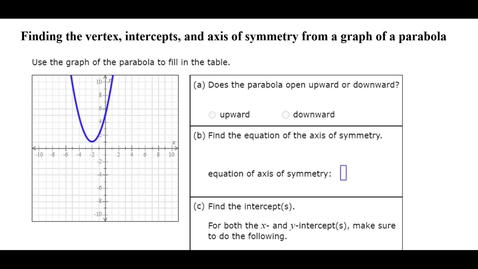 Thumbnail for entry Finding the vertex, intercepts, and axis of symmetry from a graph of a parabola