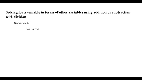 Thumbnail for entry Solving for a variable in terms of other variables using addition or subtraction with division