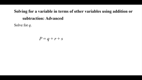 Thumbnail for Solving for a variable in terms of other variables using addition or subtraction: Advanced