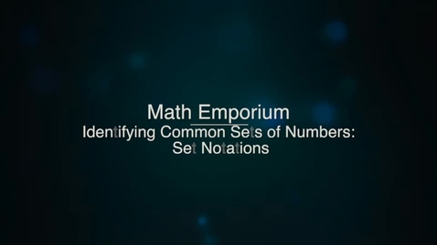 Thumbnail for entry Identifying Common Sets of Numbers; Set Notation