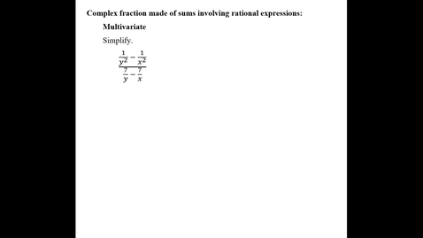 Thumbnail for entry Complex fraction made of sums involving rational expressions:  Multivariate