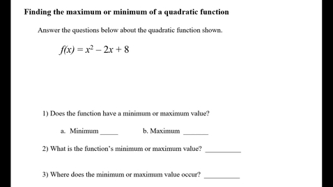 Thumbnail for entry Finding the maximum or minimum of a quadratic function