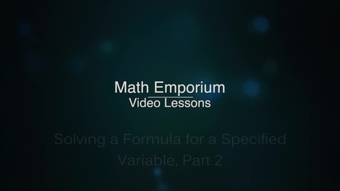 Thumbnail for entry Solving a Formula for a Specified Variable, Part 2