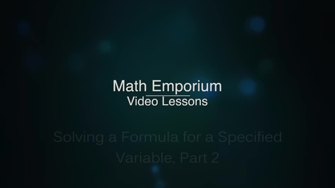 Thumbnail for Solving a Formula for a Specified Variable, Part 2