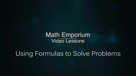 Thumbnail for entry Using Formulas to Solve Problems