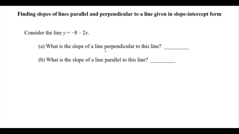 Thumbnail for Finding slopes of lines parallel and perpendicular to a line given in slope-intercept form