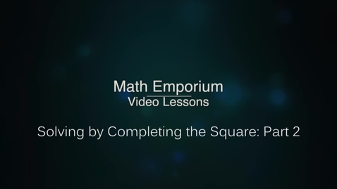 Thumbnail for entry Solving by Completing the Square - Part 2