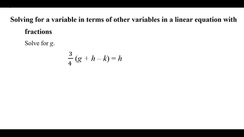 Thumbnail for entry Solving for a variable in terms of other variables in a linear equation with fractions