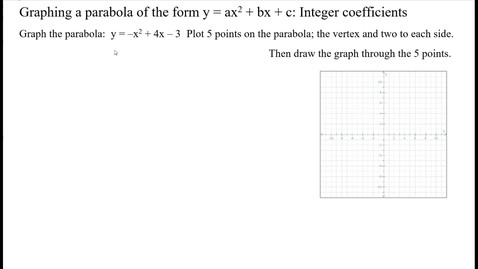 Thumbnail for entry Graphing a parabola of the form y =- ax^2 + bs + c: Integer coefficients