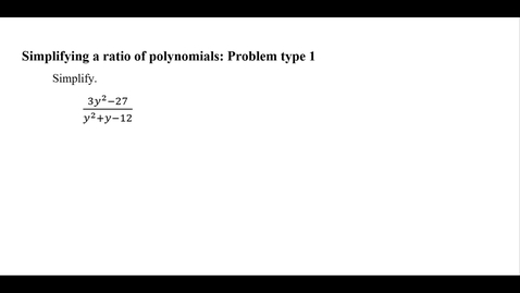 Thumbnail for entry Simplifying a ratio of polynomials: Problem type 1