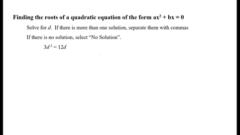 Thumbnail for entry Finding the roots of a quadratic equation of the form ax^2 + bx = 0