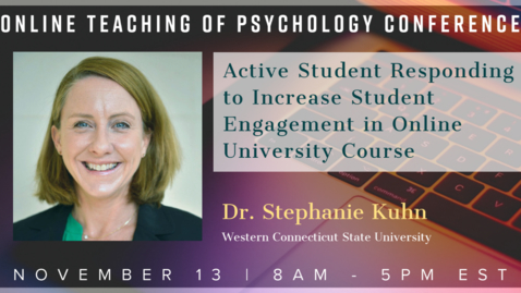 Thumbnail for Dr. Stephanie Kuhn: Active Student Responding to Increase Student Engagement in Online University Course