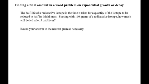 Thumbnail for entry Finding a final amount in a word problem on exponential growth or decay