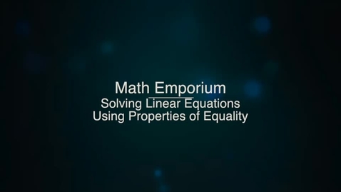 Thumbnail for entry Solving Linear Equations Using Properties of Equality