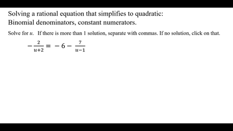 Thumbnail for entry Solving a rational equation that simplifies to quadratic:  Binomial denominators, constant numerators