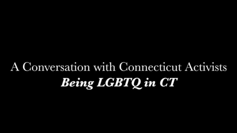 Thumbnail for entry A Conversation with CT Activists: Being LGBTQ in CT