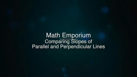 Thumbnail for entry Comparing Slopes of Parallel and Perpendicular Lines