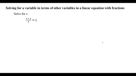 Thumbnail for entry Solving for a variable in terms of other variables in a linear equation with fractions