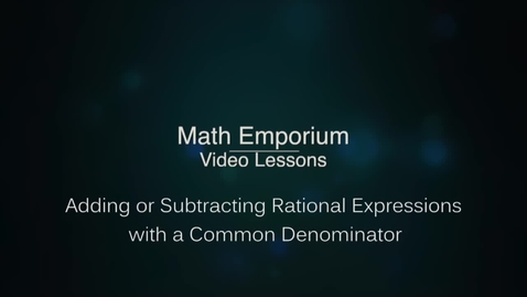 Thumbnail for entry Adding or Subtracting Rational Expressions with a Common Denominator