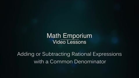 Thumbnail for Adding or Subtracting Rational Expressions with a Common Denominator