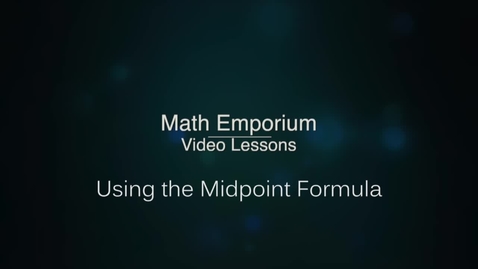 Thumbnail for entry Using the Midpoint Formula
