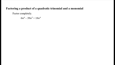 Thumbnail for entry Factoring a product of a quadratic trinomial and a monomial