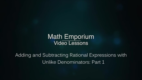Thumbnail for entry Adding or Subtracting Rational Expressions with Unlike Denominators - Part 1