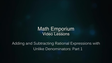 Thumbnail for Adding or Subtracting Rational Expressions with Unlike Denominators - Part 1