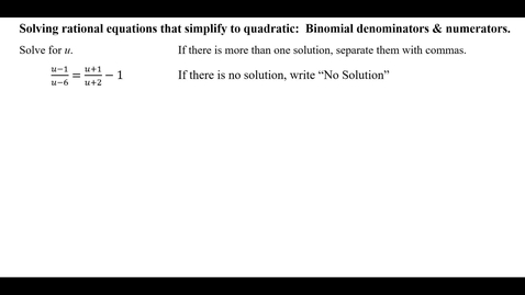 Thumbnail for Solving rational equations that simplify to quadratic:  Binomial denominators &amp; numerators