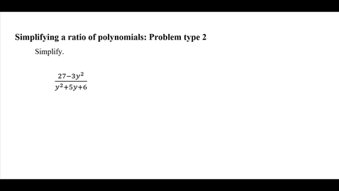 Thumbnail for entry Simplifying a ratio of polynomials: Problem type 2