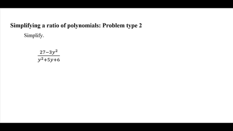 Thumbnail for Simplifying a ratio of polynomials: Problem type 2