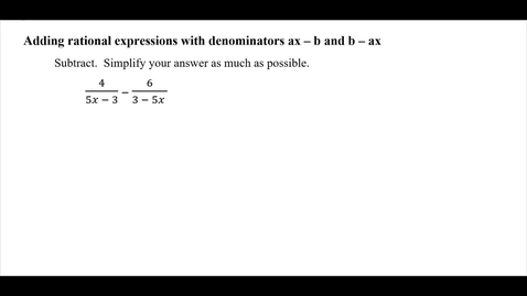 Thumbnail for Adding rational expressions with denominators ax - b and b - ax