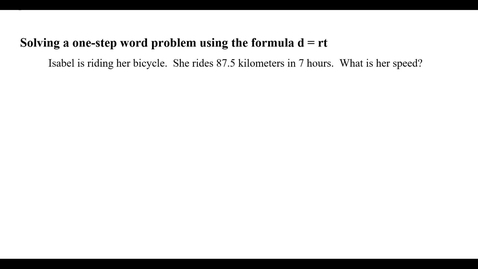 Thumbnail for entry Solving a one-step word problem using the formula d = rt