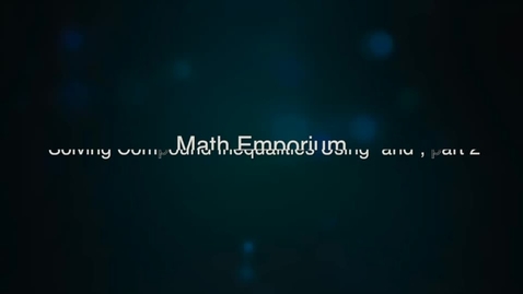 Thumbnail for entry Solving Compound Inequalities Using &quot;and&quot;, Part 2