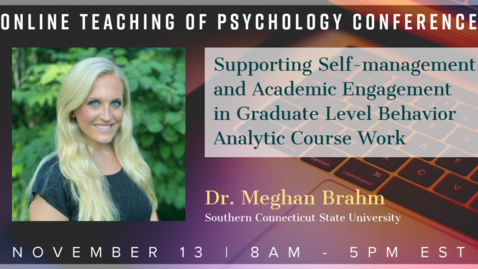 Thumbnail for entry Dr. Meghan Brahm: Supporting Self-Management and Academic Engagement in Graduate Level Behavior Analytic Course Work