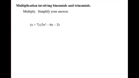 Thumbnail for Multiplication involving binomials and trinomials.