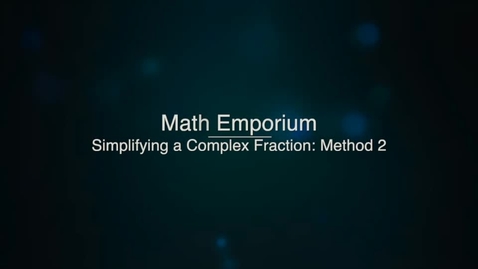 Thumbnail for entry Simplifying a Complex Fraction, Method 2