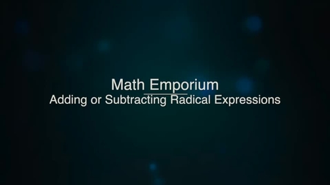 Thumbnail for Adding or Subtracting Radical Expressions