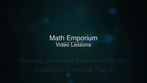 Thumbnail for entry Solving Quadratic Equations by the Quadratic Formula, Part 2
