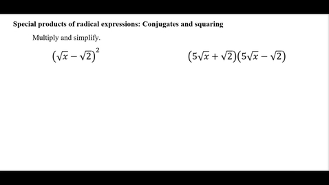 Thumbnail for Special products of radical expressions: Conjugates and squaring